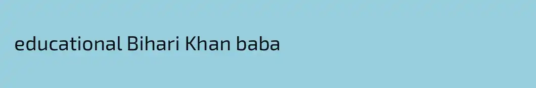  educational Bihari Khan baba